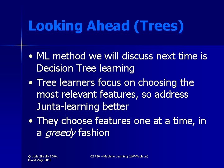 Looking Ahead (Trees) • ML method we will discuss next time is Decision Tree