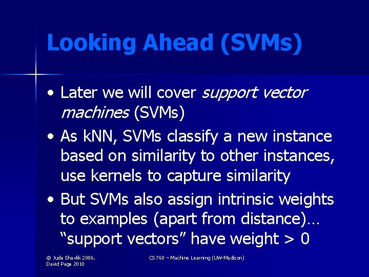 Looking Ahead (SVMs) • Later we will cover support vector machines (SVMs) • As