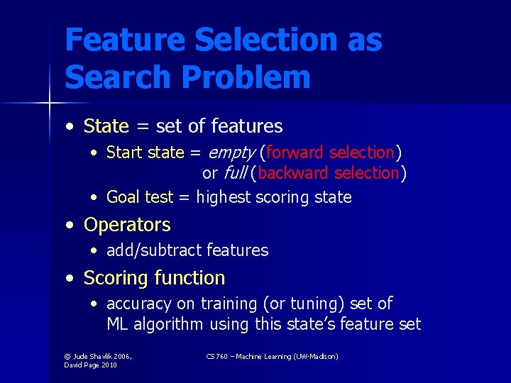 Feature Selection as Search Problem • State = set of features • Start state