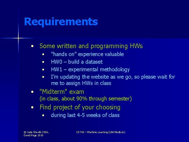 Requirements • Some written and programming HWs • • "hands on" experience valuable HW