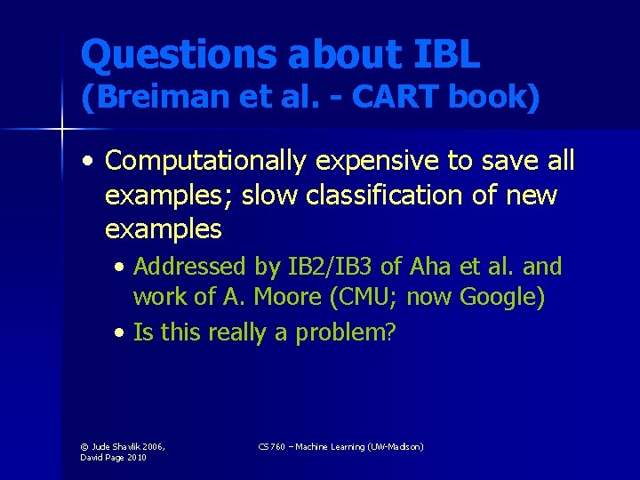 Questions about IBL (Breiman et al. - CART book) • Computationally expensive to save