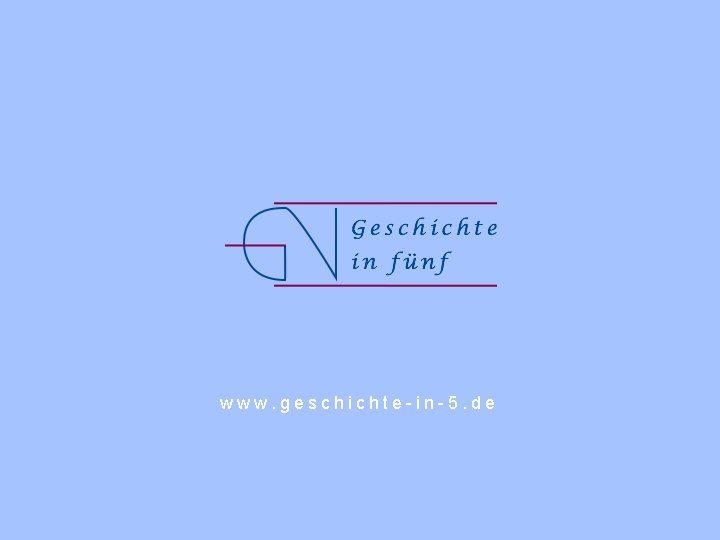 www. geschichte-in-5. de www. geschichte-in-5. de