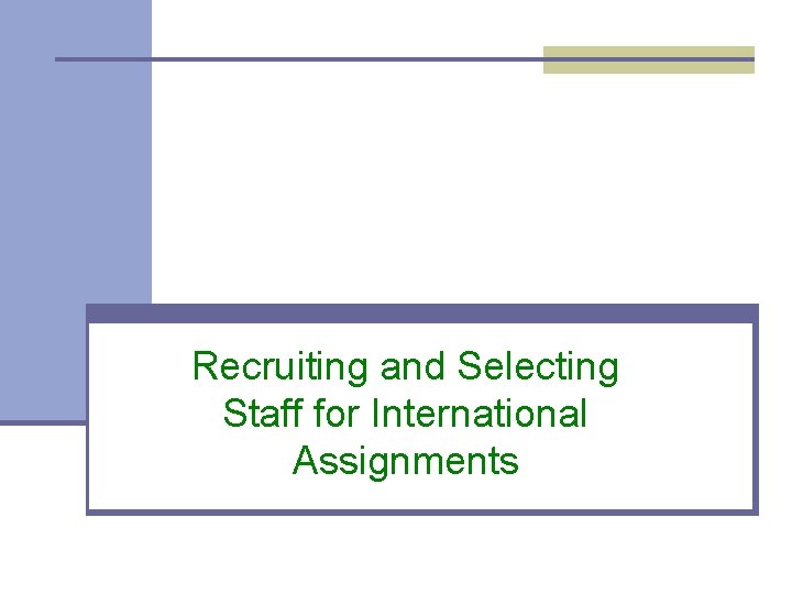 Recruiting and Selecting Staff for International Assignments 