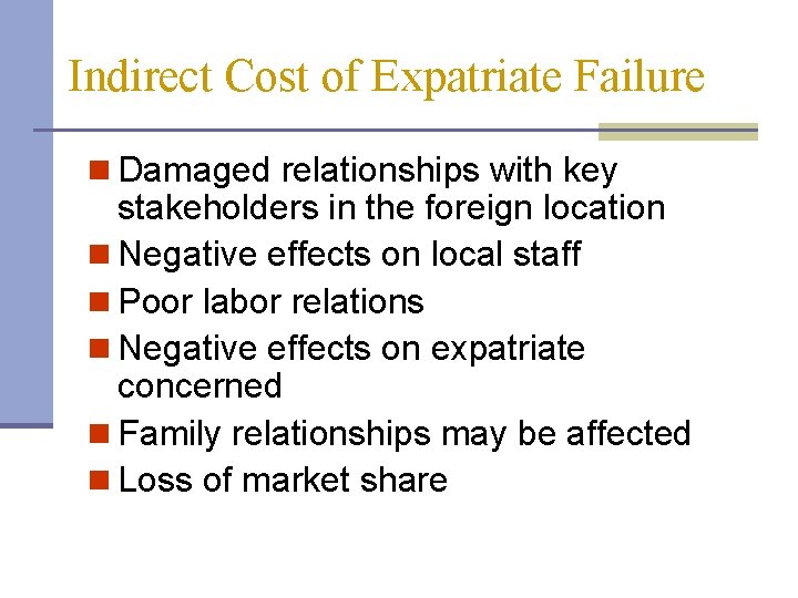 Indirect Cost of Expatriate Failure n Damaged relationships with key stakeholders in the foreign