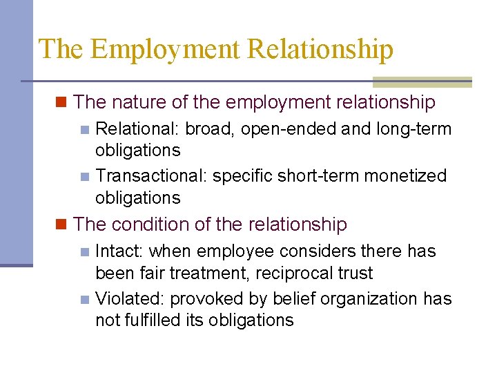 The Employment Relationship n The nature of the employment relationship n Relational: broad, open-ended