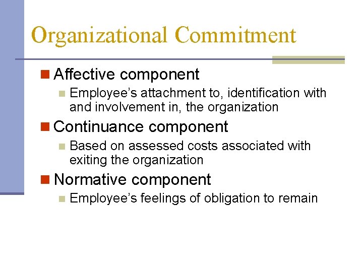 Organizational Commitment n Affective component n Employee’s attachment to, identification with and involvement in,