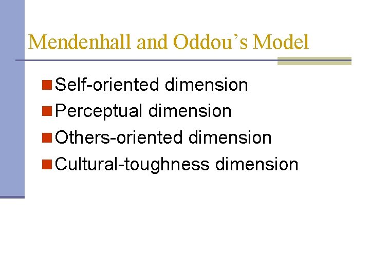 Mendenhall and Oddou’s Model n Self-oriented dimension n Perceptual dimension n Others-oriented dimension n