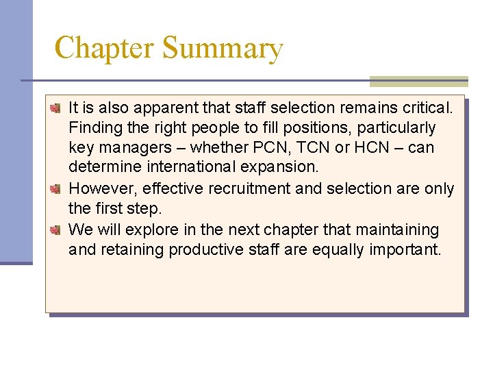 Chapter Summary It is also apparent that staff selection remains critical. Finding the right