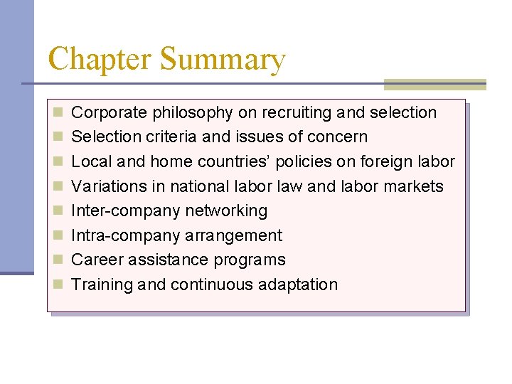 Chapter Summary n Corporate philosophy on recruiting and selection n Selection criteria and issues