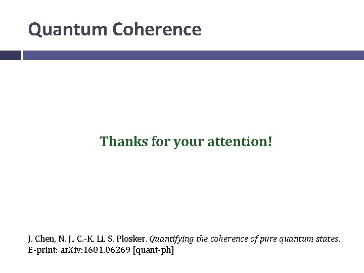 Quantum Coherence Thanks for your attention! J. Chen, N. J. , C. -K. Li,
