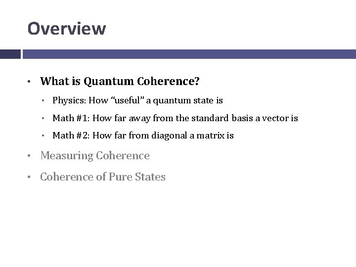 Overview • What is Quantum Coherence? • Physics: How “useful” a quantum state is