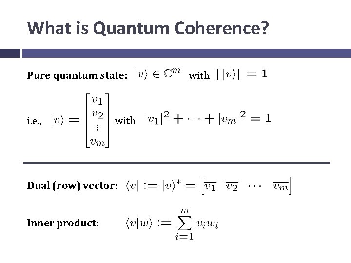 What is Quantum Coherence? Pure quantum state: i. e. , with Dual (row) vector: