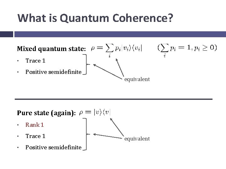What is Quantum Coherence? Mixed quantum state: • Trace 1 • Positive semidefinite equivalent