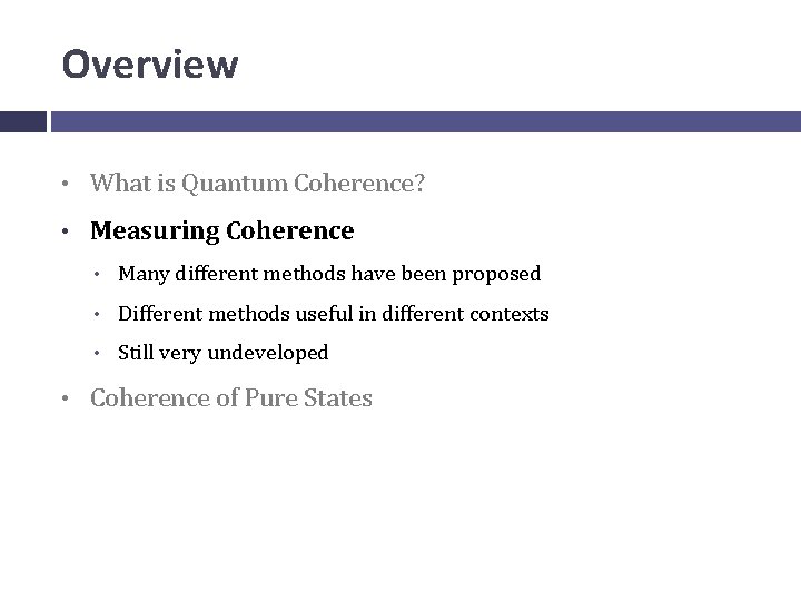 Overview • What is Quantum Coherence? • Measuring Coherence • • Many different methods