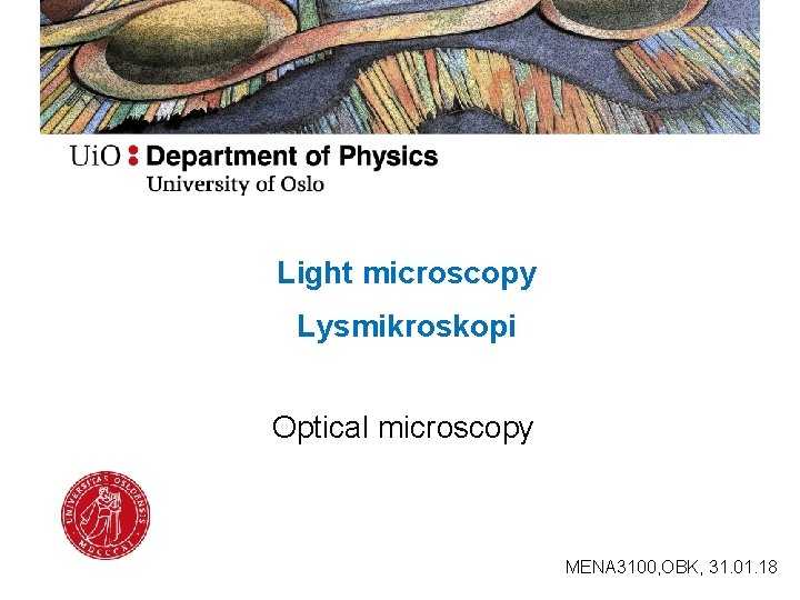 Light microscopy Lysmikroskopi Optical microscopy MENA 3100, OBK, 31. 01. 18 