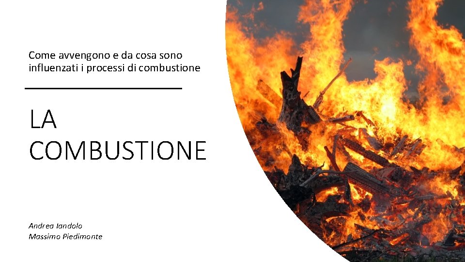 Come avvengono e da cosa sono influenzati i processi di combustione LA COMBUSTIONE Andrea