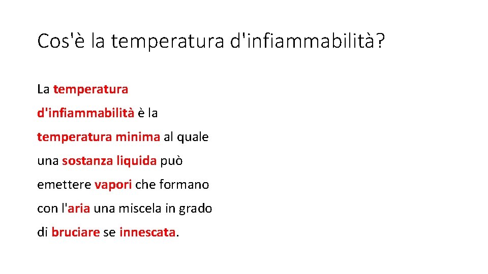 Cos'è la temperatura d'infiammabilità? La temperatura d'infiammabilità è la temperatura minima al quale una