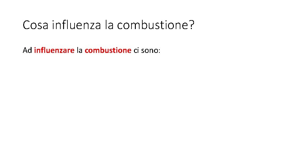 Cosa influenza la combustione? Ad influenzare la combustione ci sono: 
