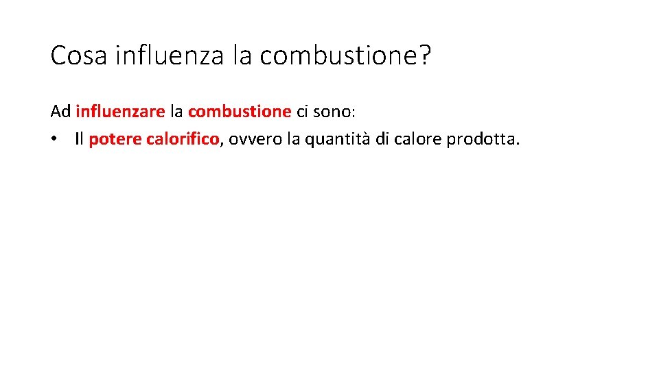Cosa influenza la combustione? Ad influenzare la combustione ci sono: • Il potere calorifico,