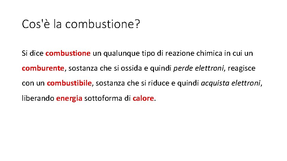 Cos'è la combustione? Si dice combustione un qualunque tipo di reazione chimica in cui