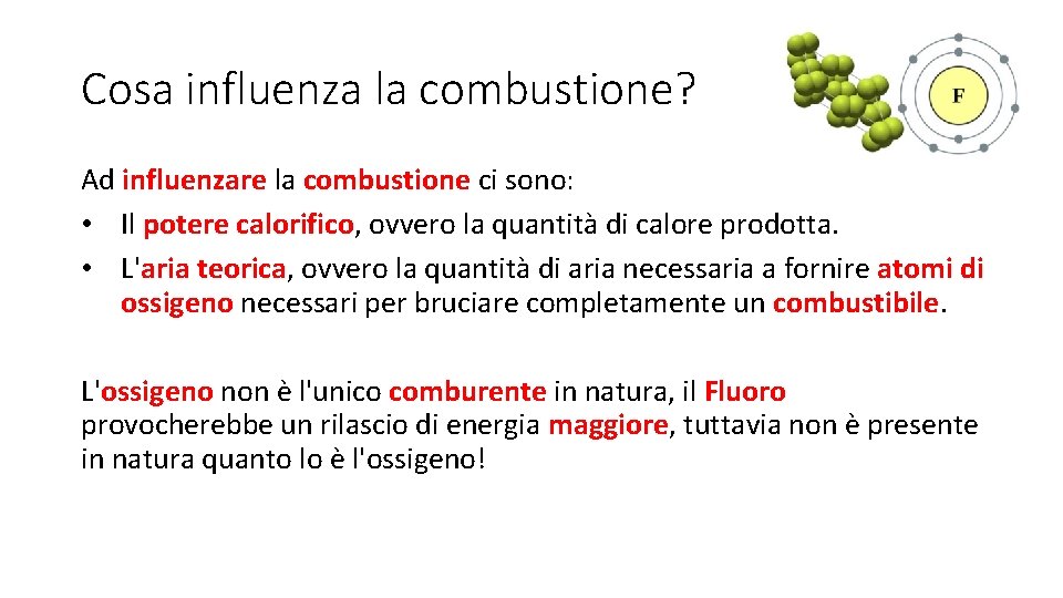 Cosa influenza la combustione? Ad influenzare la combustione ci sono: • Il potere calorifico,