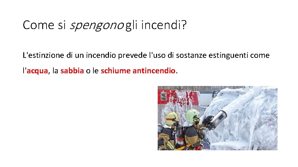 Come si spengono gli incendi? L'estinzione di un incendio prevede l'uso di sostanze estinguenti