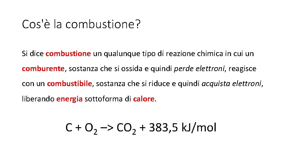 Cos'è la combustione? Si dice combustione un qualunque tipo di reazione chimica in cui
