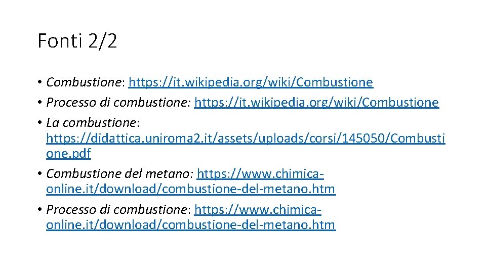 Fonti 2/2 • Combustione: https: //it. wikipedia. org/wiki/Combustione • Processo di combustione: https: //it.