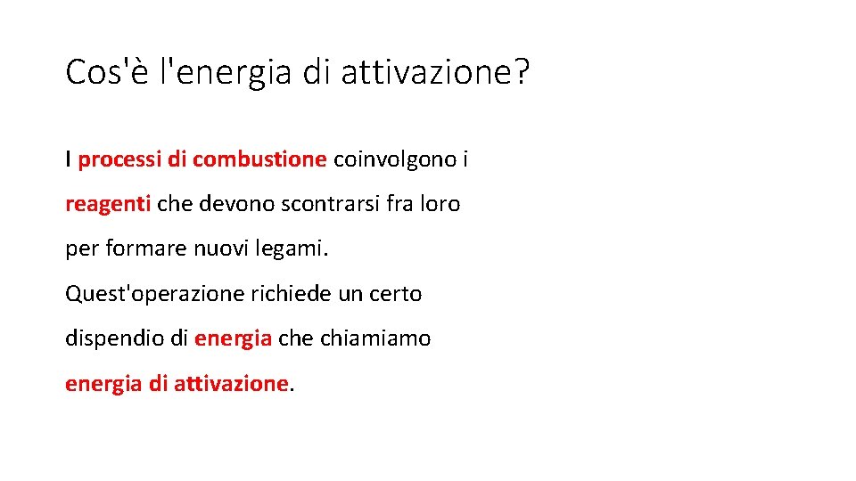 Cos'è l'energia di attivazione? I processi di combustione coinvolgono i reagenti che devono scontrarsi
