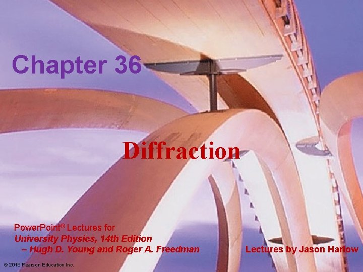 Chapter 36 Diffraction Power. Point® Lectures for University Physics, 14 th Edition – Hugh