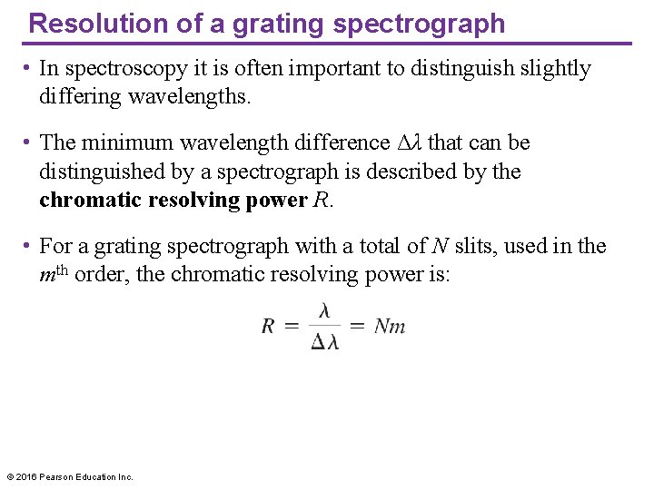 Resolution of a grating spectrograph • In spectroscopy it is often important to distinguish