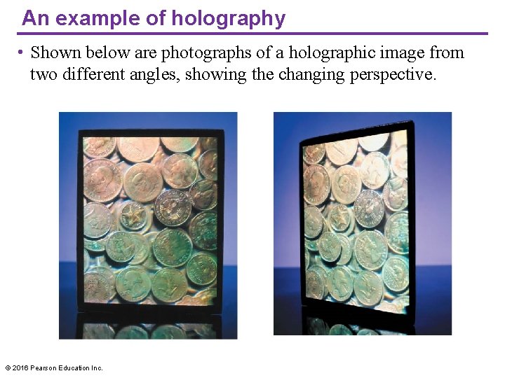 An example of holography • Shown below are photographs of a holographic image from
