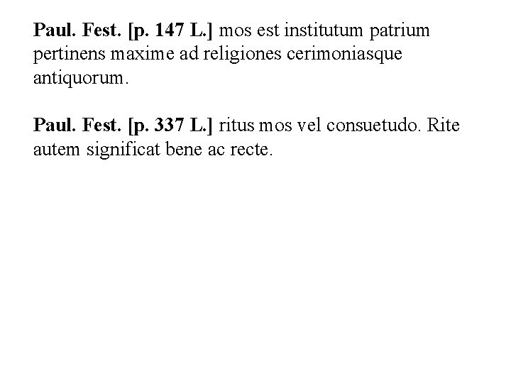 Paul. Fest. [p. 147 L. ] mos est institutum patrium pertinens maxime ad religiones