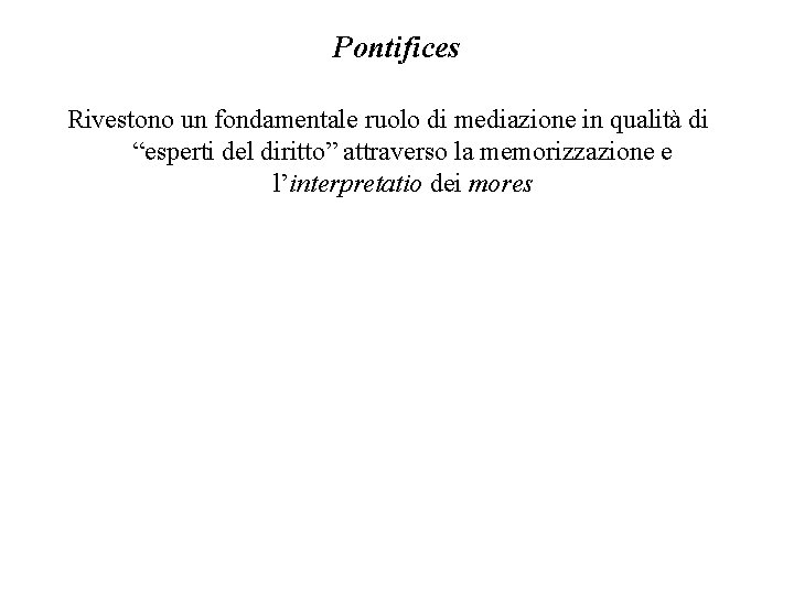 Pontifices Rivestono un fondamentale ruolo di mediazione in qualità di “esperti del diritto” attraverso