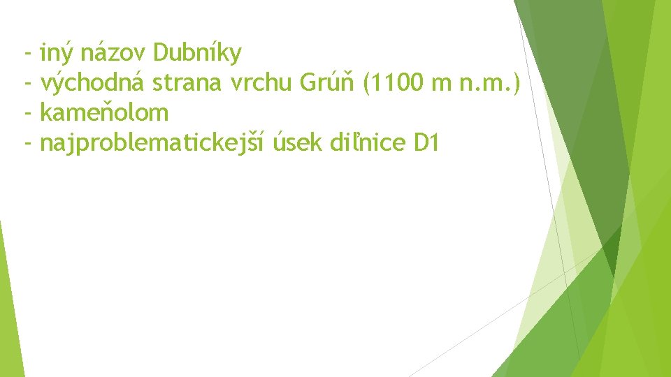 - iný názov Dubníky východná strana vrchu Grúň (1100 m n. m. ) kameňolom