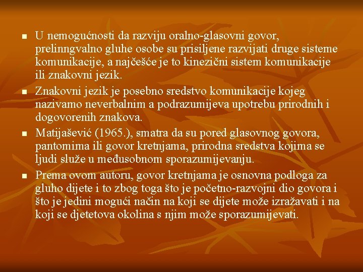 n n U nemogućnosti da razviju oralno-glasovni govor, prelinngvalno gluhe osobe su prisiljene razvijati