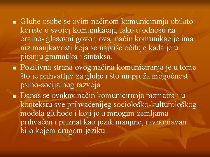 n n n Gluhe osobe se ovim načinom komuniciranja obilato koriste u svojoj komunikaciji,