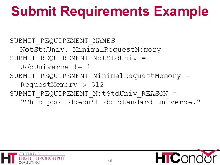 Submit Requirements Example SUBMIT_REQUIREMENT_NAMES = Not. Std. Univ, Minimal. Request. Memory SUBMIT_REQUIREMENT_Not. Std. Univ