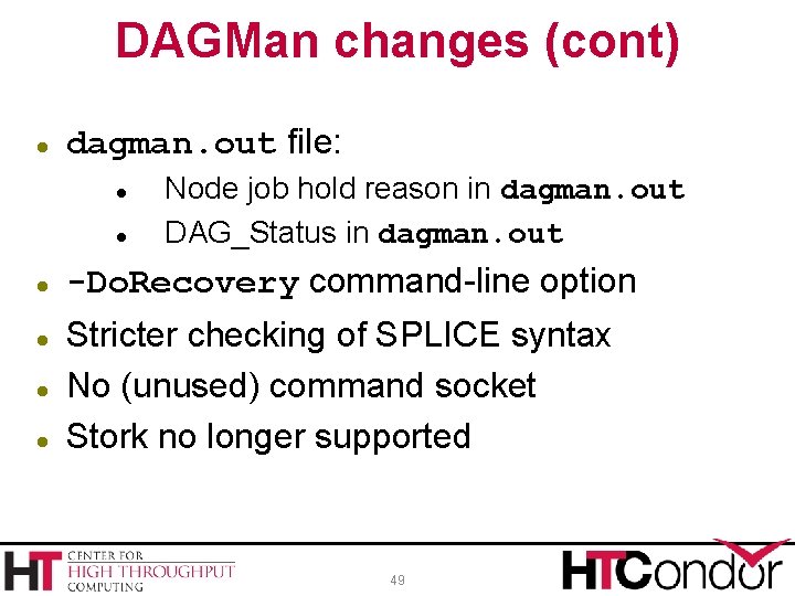 DAGMan changes (cont) dagman. out file: Node job hold reason in dagman. out DAG_Status