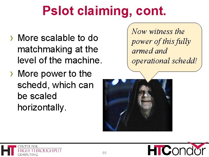 Pslot claiming, cont. Now witness the power of this fully armed and operational schedd!