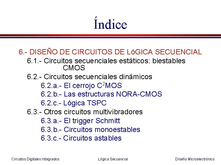 Índice 6. - DISEÑO DE CIRCUITOS DE LóGICA SECUENCIAL 6. 1. - Circuitos secuenciales