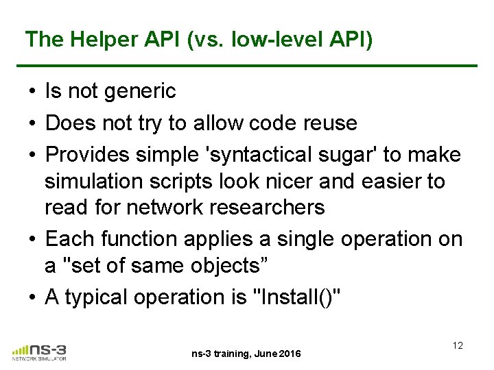 The Helper API (vs. low-level API) • Is not generic • Does not try