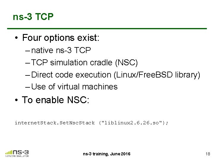 ns-3 TCP • Four options exist: – native ns-3 TCP – TCP simulation cradle