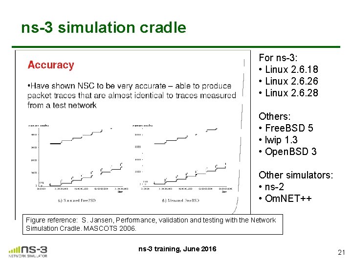 ns-3 simulation cradle For ns-3: • Linux 2. 6. 18 • Linux 2. 6.