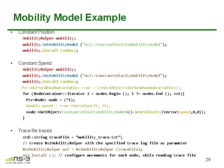 Mobility Model Example • Constant Position Mobility. Helper mobility; mobility. Set. Mobility. Model ("ns