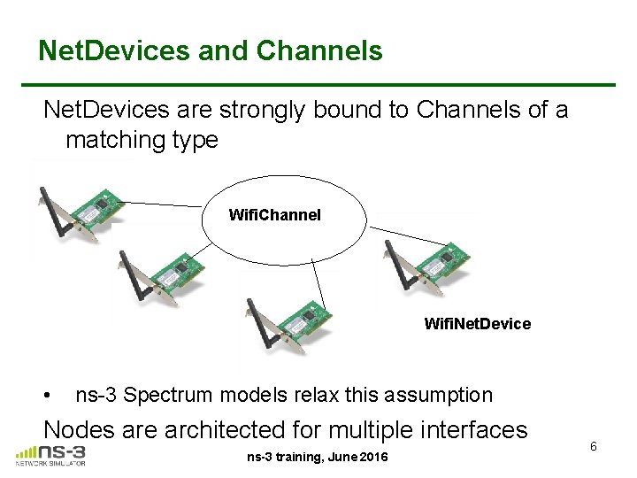 Net. Devices and Channels Net. Devices are strongly bound to Channels of a matching