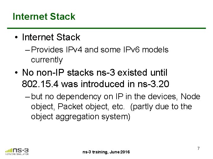 Internet Stack • Internet Stack – Provides IPv 4 and some IPv 6 models