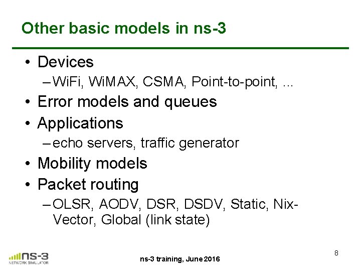 Other basic models in ns-3 • Devices – Wi. Fi, Wi. MAX, CSMA, Point-to-point,