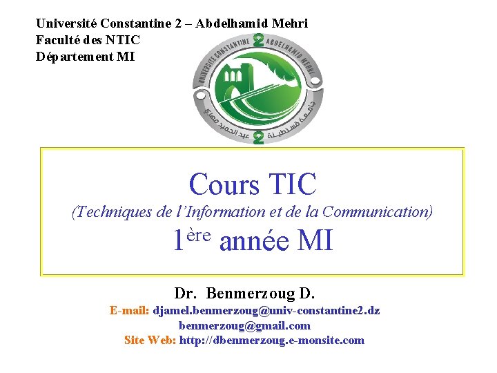 Université Constantine 2 – Abdelhamid Mehri Faculté des NTIC Département MI Cours TIC (Techniques
