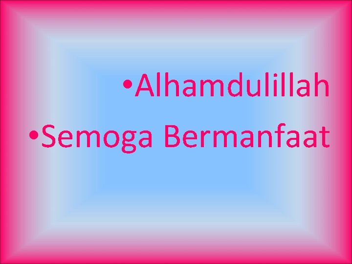  • Alhamdulillah • Semoga Bermanfaat 